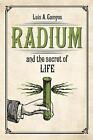 Radium And The Secret Of Life By Luis A. Campos (English) Hardcover Book