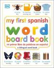 My First Spanish Word Board Book/mi Primer Libro De Palabras En Espanol: A Bilin