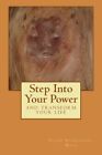 Step Into Your Power: And Transform Your Life. Ways 9781491264430 New<|