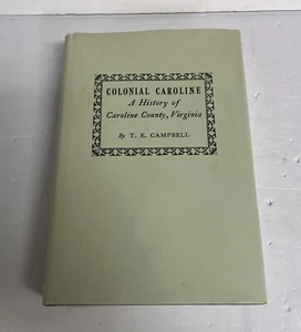 Colonial Caroline History of Caroline County Virginia 1st Ed T.E. Campbell 1954 - Imagen 1 de 19