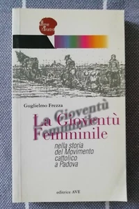 LA GIOVENTù FEMMINILE nella storia del movimento cattolico... G. FREZZA - AVA ED - Bild 1 von 1