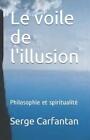 Le Voile De L&#39;illusion: Philosophie Et Spiritualit?