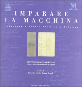 IMPARARE LA MACCHINA Industria e scuola tecnica a Bologna CURTI GRANDI 1998 - Picture 1 of 1