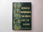  MEDICAL MISSIONARIES YOU WOULD LIKE TO KNOW by Dorothy Haskin 1957 HC