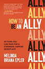 Melinda Epler How To Be An Ally Actions You Can Take For A Gebundene Ausgabe