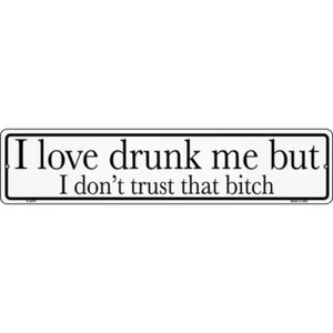 Drunk Me Dont Trust That Bitch 24"x5" metal street sign Home Door Garage Wall - Picture 1 of 1