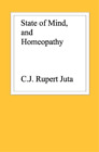 C J Rupert Juta State of Mind, and Homeopathy (Tascabile)