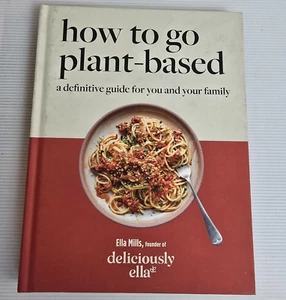 Deliciously Ella: How to Go Plant Based by Ella Mills Cookbook Recipes Vegan - Picture 1 of 17