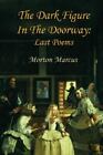 Morton Marcus The Dark Figure in the Doorway (Paperback)