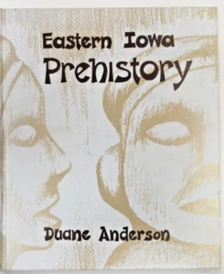 Eastern Iowa Prehistory by Duane Anderson, Arrowheads BRAND NEW! - Picture 1 of 2