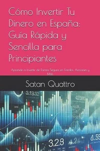 Cmo Invertir Tu Dinero en Espaa: Gu?a R?pida y Sencilla para Principiantes: Apre - Picture 1 of 1