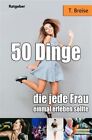 50 Dinge, Die Jede Frau Einmal Erleben Sollte, Paperback By Breise, T., Brand...