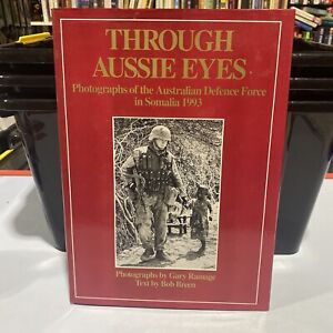 Through Aussie Eyes Photographs of the Australian Defence Force in Somalia 1993