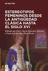 Estereotipos Femeninos Desde La Antigüedad Clásica Hasta El Siglo Xvi, Fran ...