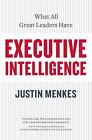 Executive Intelligence: What All Great Leaders Have In Common by Justin Menkes (