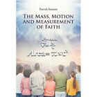 The Mass, Motion and Measurement of Faith by Patrick St - Paperback NEW Patrick