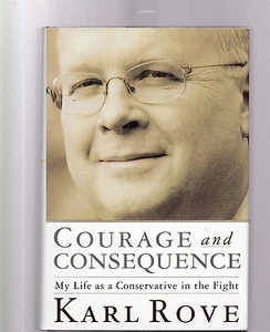 Courage and Consequence : Ma vie de conservateur dans la lutte par Karl Rove - Photo 1/1