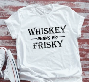 Whiskey Makes Me Frisky, White Short Sleeve Soft T-shirt - Picture 1 of 2