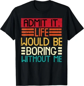 Life Boring Without Me Funny Saying Quote Men Women Kids T-Shirt - Picture 1 of 3