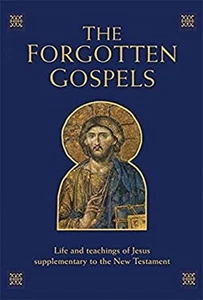 The Forgotten Gospels : Early, Lost and Historical Writings on th - Foto 1 di 2