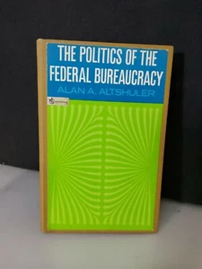 The Politics of the Federal Bureaucracy by Alan A. Altshuler 1968 Hardcover Book - Picture 1 of 12