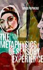 The Metaphysics of Sensory Experience par David Papineau : Neuf