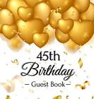 45th Birthday Guest Book: Keepsake Gift for Men and Women Turning 45 - Hardback 
