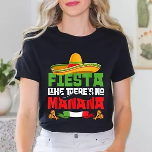 Fiesta Like There's No Manana Funny Cinco De Mayo Mexican Unisex T-Shirt - Picture 1 of 23