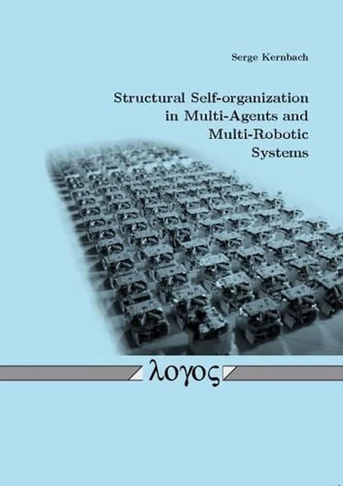 Structural Self-Organization in Multi-Agents and Multi-Robotic Systems by Serge  - Image 1 of 1