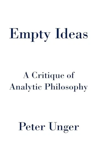 Empty Ideas: A Critique of Analytic Philosophy - Unger, Peter - Image 1 of 1