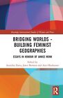 Bridging Worlds - Building Feminist Geographies: Essays in Honour of Janice Monk