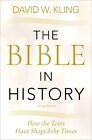 The Bible in History: How the Texts Have Shaped the Times by Kling, David W., NE