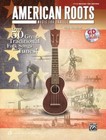 American Roots Music for Ukulele: Over 50 Great Traditional Folk Songs &...