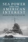 Sea Power and the American Interest : From the Civil War to the Great War, Ha...