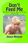 Don't Feed Me: Gluten-free, Dairy-free Cooking. Nielsen 9781450561266 New<|