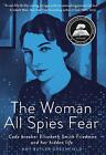The Woman All Spies Fear: Code Breaker Elizebeth Smith Friedman and Her Hidden L