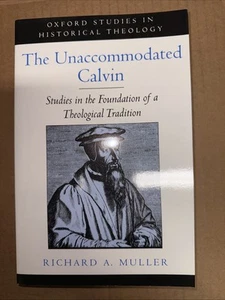 Unaccommodated Calvin : Studies in the Foundation of a Theological Tradition,... - Picture 1 of 3
