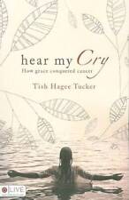 Hear My Cry: How Grace Conquered Cancer - Perfect Paperback - GOOD