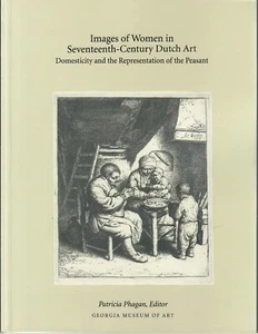 IMAGES OF WOMEN IN SEVENTEENTH-CENTURY DUTCH ART: By Patricia Phagan & S. W. - Picture 1 of 1