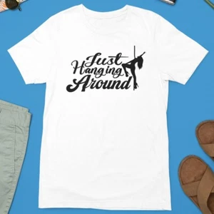Just Hanging around T-shirt Dancing Dance Party Fun Music Disco Friends Gifts - Picture 1 of 22