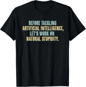 Funny AI T-Shirt - Artificial Intelligence Natural Stupidity T-Shirt - Picture 1 of 5