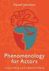 Phenomenology for Actors, Daniel Johnston,  Paperb