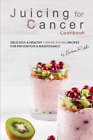 Barbara Riddle Juicing For Cancer Cookbook Poche
