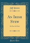 An Irish Stew An OneAct Farce Classic Reprint, Jef