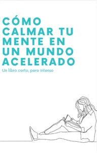 Cómo calmar tu mente en un mundo acelerado - Libro Digital - Imagen 1 de 1