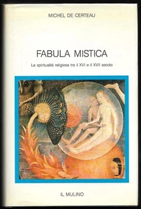 Fabula mistica.  Michel De Certeau.  Il Mulino 1987.  1° edizione italiana. - Picture 1 of 1
