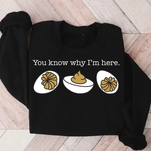 You Know Why I'm Here Sweatshirt,Funny Deviled Eggs Food Lover Thanksgiving Tee - Picture 1 of 5
