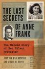 The Last Secrets of Anne Frank: The Untold Story of Her Silent Protector by Joop