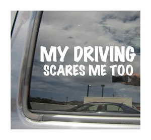My Driving Scares Me Too - Funny Car Window Vinyl Decal Sticker 02088 - Picture 1 of 2
