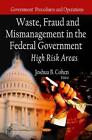 Waste, Fraud & Mismanagement in the Federal Government: High Risk Areas by Joshu